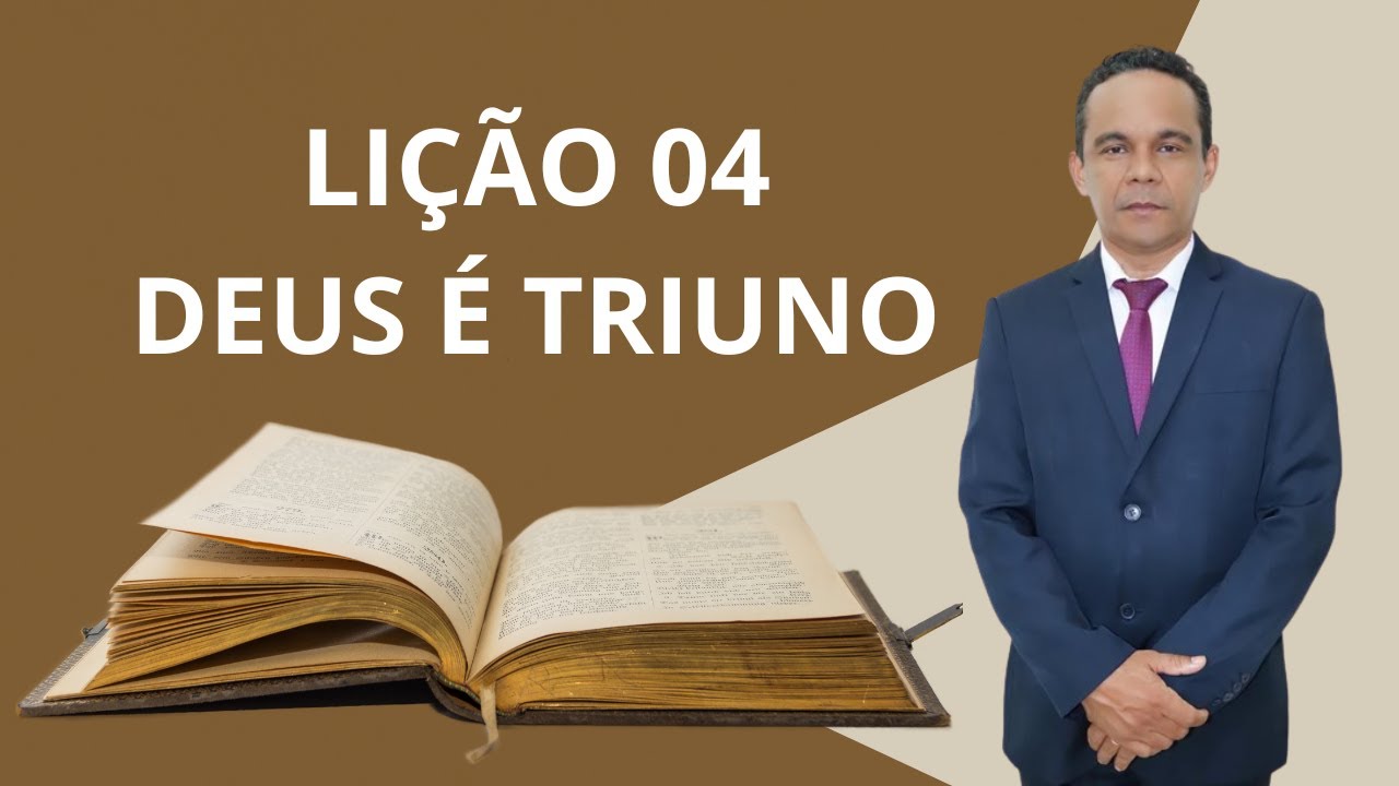 LIÇÃO 04: DEUS É TRIUNO. 1º Trimestre de 2025, CPAD.