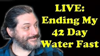 Breaking 42 day Water Fast - Actual Show - (Starts at minute 13)
