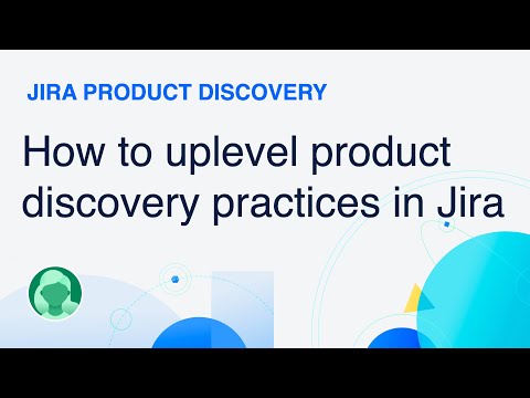 How to uplevel your product discovery practice with Jira Product Discovery | Atlassian