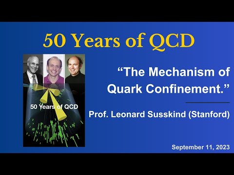 Prof. Leonard Susskind "The Mechanism of Quark Confinement"