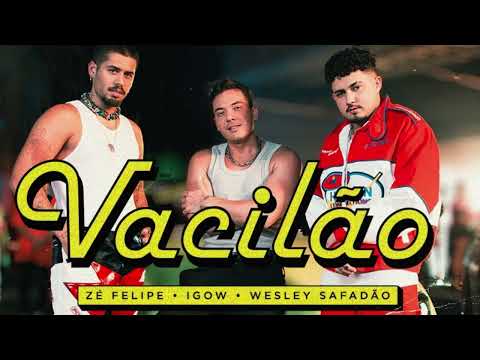 VACILÃO - ZÉ FELIPE , WESLEY SAFADÃO E IGOW