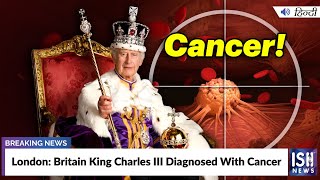 London: Britain King Charles III Diagnosed With Cancer