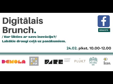 24.02.2022 DIGITĀLAIS BRANČS "KUR LIKTIES AR SAVU INOVĀCIJU? LABĀKIE DRAUGI CEĻĀ UZ PANĀKUMIEM"