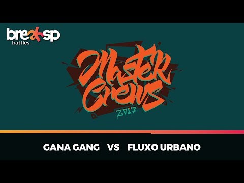 Gana Gang vs Fluxo Urbano - Master Crews 2017 - BreakSP Battles