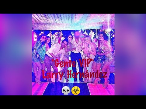 Gente VIP (Chino Ántrax) - Larry Hernández