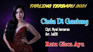 Download lagu CINTA DI GANTUNG vocal RATU GISCA AYU cipt. NYAI JEMARAS tarling Terbaru 2021 full Lirik mp3