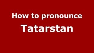 How to pronounce Tatarstan