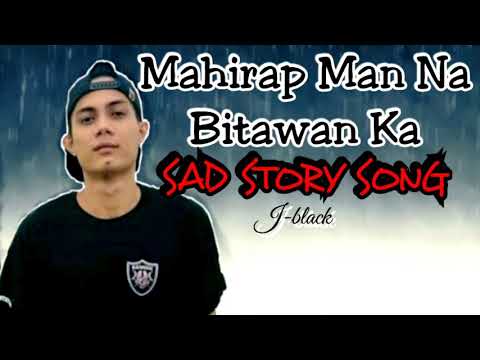 Mahirap Man Na Bitawan Ka - J-black ( SAD STORY SONG ) Lyrics