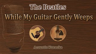 While My Guitar Gently Weeps - The Beatles (Acoustic Karaoke)