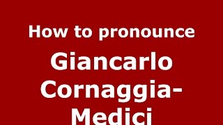 How to pronounce Giancarlo Cornaggia-Medici