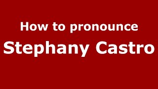 How to pronounce Stephany Castro