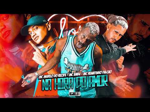 MC MURILO DO RECIFE-MC BABU- MC RENATINHO FALCÃO, NA HORA DO AMOR#breakingnews #bregafunk