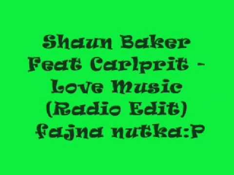 Shaun Baker Feat Carlprit - Love Music (Radio Edit)