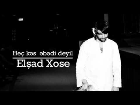 Elşad Xose   Heç kəs əbədi deyil 1)