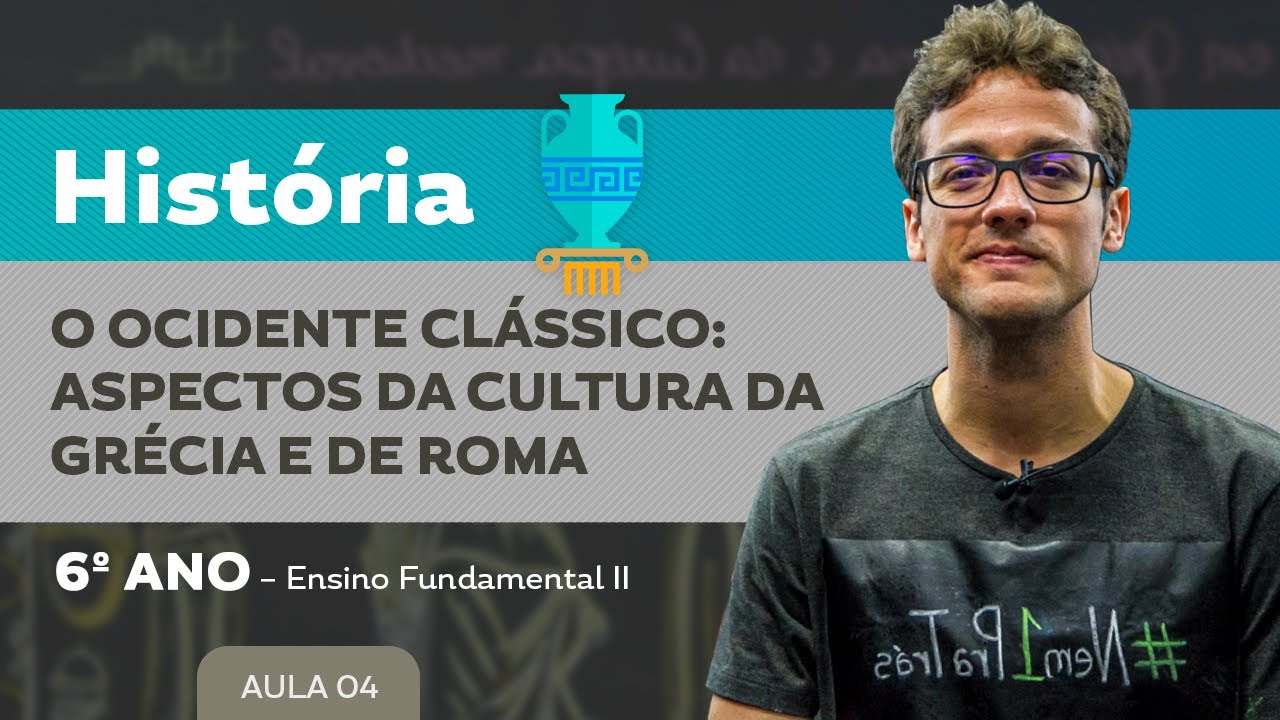 O Ocidente clássico: aspectos da Cultura da Grécia e de Roma – História – 6º ano – E.F.