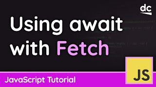 Using Async/Await with the Fetch API - JavaScript Tutorial