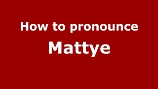 How to pronounce Mattye