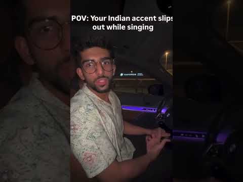 POV your indian accent slips out while singing