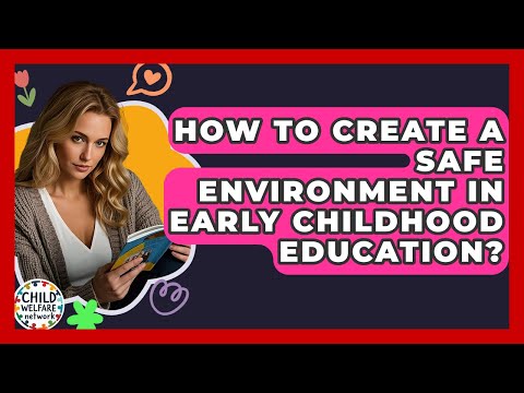 How To Create A Safe Environment In Early Childhood Education? - Child Welfare Network