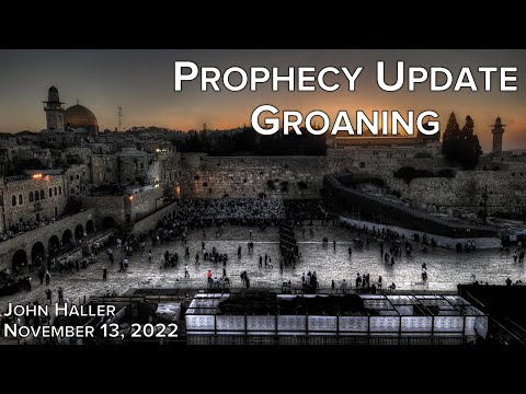 2022 11 13 John Haller's Prophecy Update "Groaning"