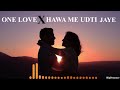 One Love X Hawa Mein Udati Jaye Love Mashup BigDreamer
