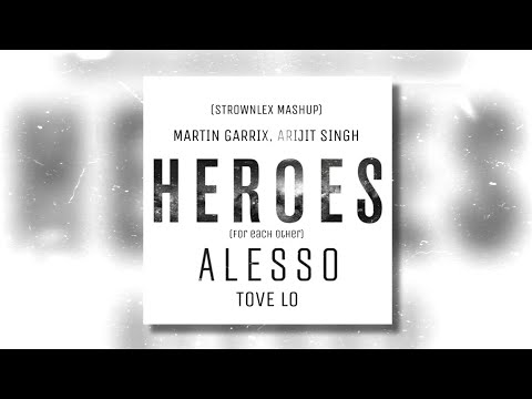 Martin Garrix, Arijit Singh, Alesso, Tove Lo - Heroes For Each Other (Strownlex Mashup) [HQ]
