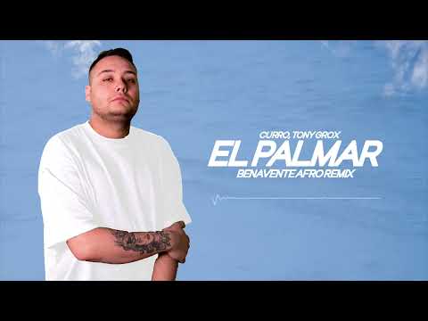 CURRO, Tony Grox - EL PALMAR (Benavente Afro Remix)