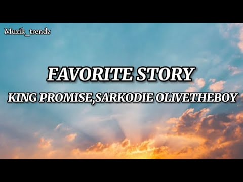 FAVORITE STORY (lyrics) - KING PROMISE,SARKODIE & OLIVETHEBOY