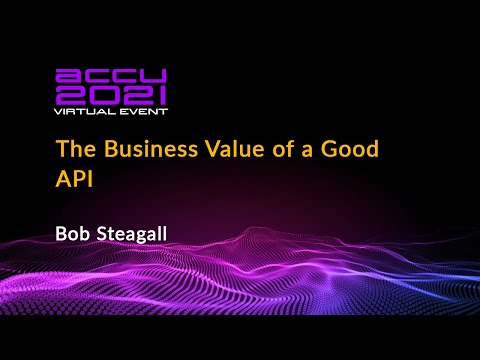 The Business Value of a Good API - Bob Steagall [ ACCU 2021 ]