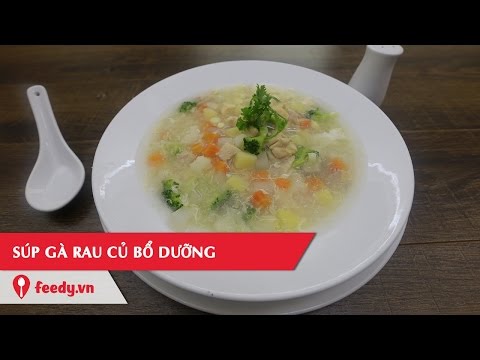 Hướng dẫn cách làm món súp gà rau củ bổ dưỡng - Chicken Vegetable Soup
