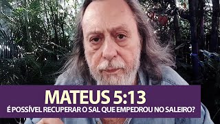 Mateus 5:13 - É possível recuperar o Sal que empedrou no saleiro?