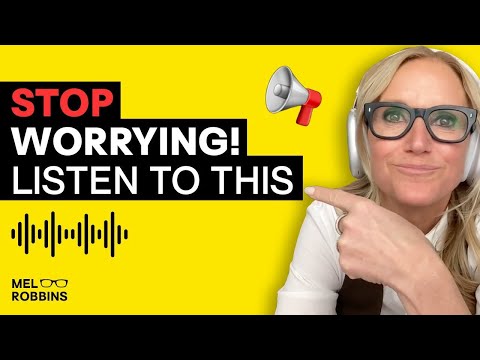 Stop Worrying! Listen to THIS | Mel Robbins