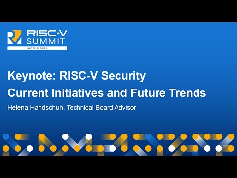 Keynote: RISC-V Security - Current Initiatives and Future Trends - Helena Handschuh