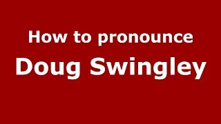 How to pronounce Doug Swingley