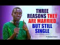 THREE REASONS THEY ARE MARRIED BUT STILL SINGLE - PR ELIZABETH MOKORO