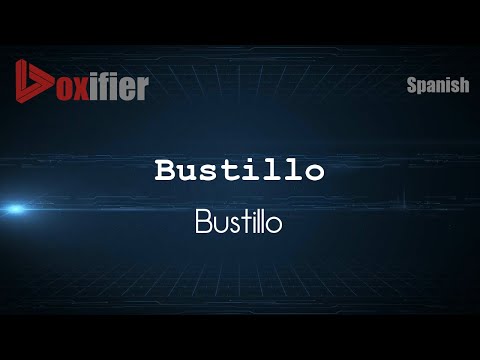 How to Pronounce Bustillo (Bustillo) in Spanish - Voxifier.com