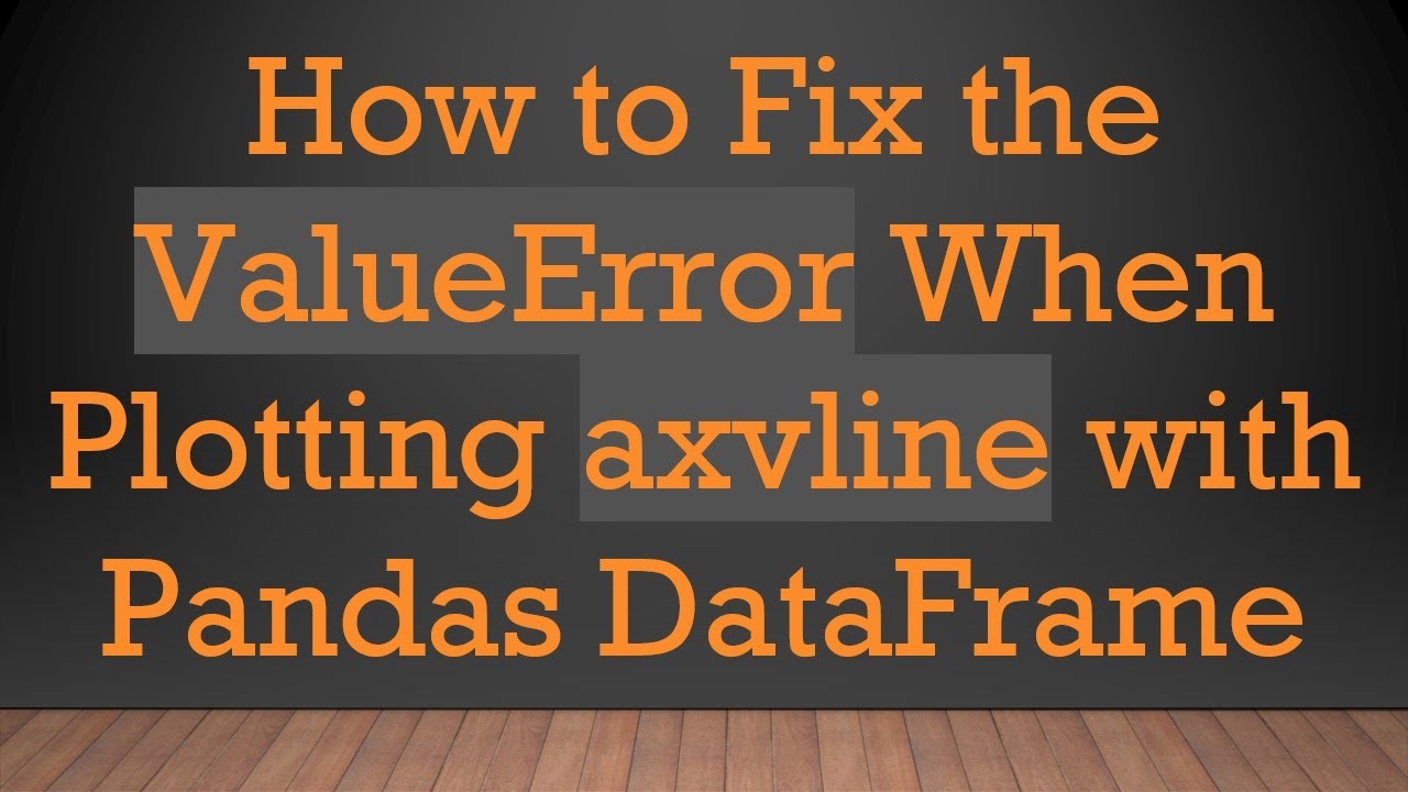 How to Fix the ValueError When Plotting axvline with Pandas DataFrame