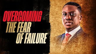 Overcoming The Fear Of Failure