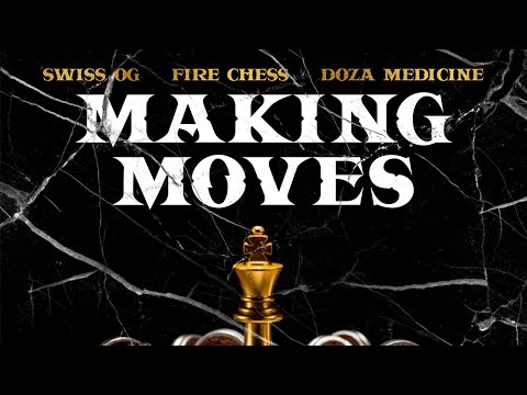 Swiss OG, Fire Chess, Doza Medicine - Making Moves Official Audio