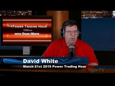 March 21st, Power Trading Hour with David White on TFNN - 2019