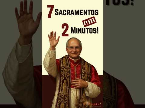 O que a maioria não sabe sobre os 7 sacramentos católicos!