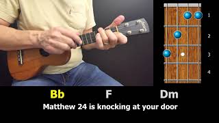 Matthew 24 (Is Knocking at Your Door) - Ukulele Strum-Along with Chords and Lyrics