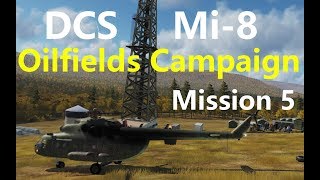 DCS Mi-8 - Oilfields Campaign Mission 5