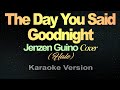 THE DAY YOU SAID GOODNIGHT - Jenzen Guino Cover (Karaoke)
