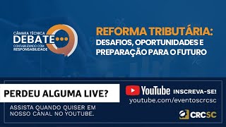 Câmara Técnica Debate “Reforma Tributária: Desafios, Oportunidades e Preparação para o Futuro”