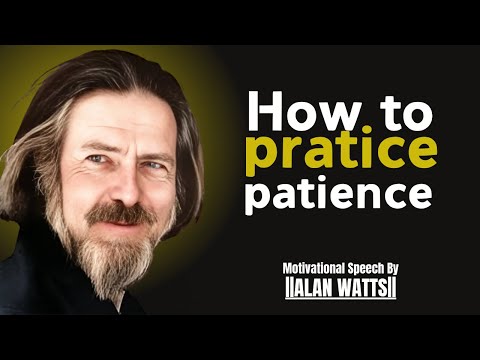 How to Practice Patience .ALAN WATTS MOTIVATION
