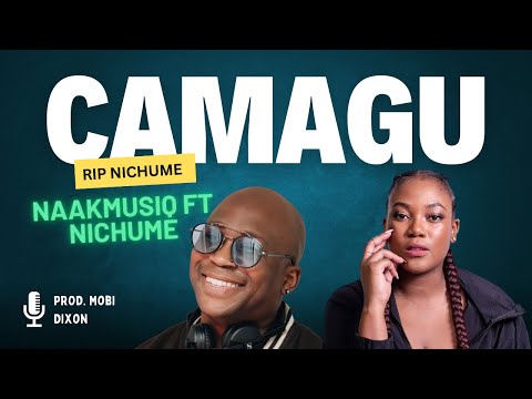 Camagu - NaakMusiQ ft Nichume and Mobi Dixon FULL SONG