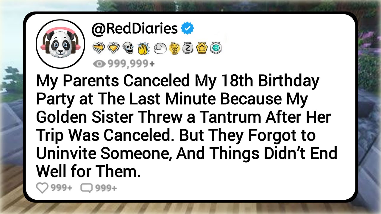 My Parents Canceled My 18th B'day Party at The Last Minute Cause My Golden Sister Threw a Tantrum...