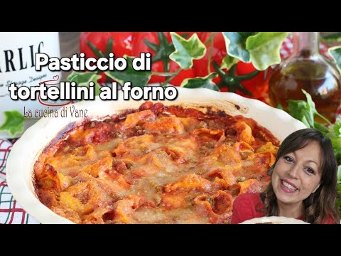 Pasticcio di Tortellini al Forno - La Mia Ricetta Facile, Cremosa e Filante 