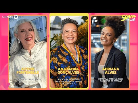 🔴 SEM CENSURA RECEBE ASTRID FONTENELLE, ANA MARIA GONÇALVES E ADRIANA ALVES